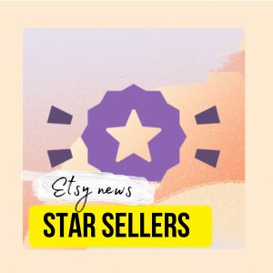 Star Sellers. New Feature. Etsy News 2021